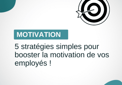 Boostez la motivation de vos employés avec ces 5 stratégies simples !