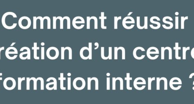 Vous souhaitez créer votre centre de formation interne ?